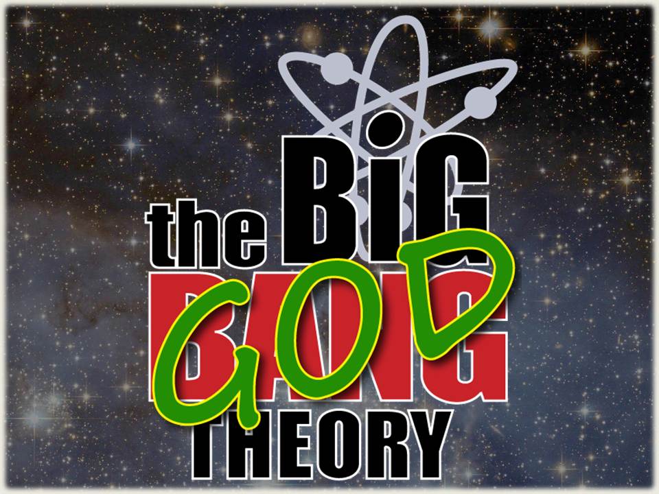 The Big Bang Theory vs the Big God&nbsp;Theory
