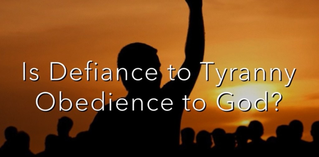 Is Defiance to Tyranny Obedience to&nbsp;God?